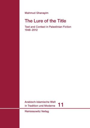 The Lure of the Title: Text and Context in Palestinian Fiction 1948-2012
