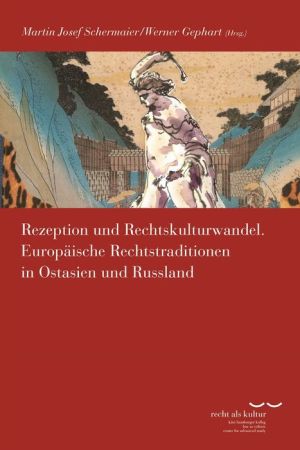 Rezeption und Rechtskulturwandel: Europaische Rechtstraditionen in Ostasien und Russland
