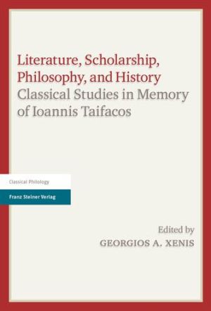 Literature, Scholarship, Philosophy, and History: Classical Studies in Memory of Ioannis Taifacos