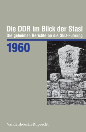 Die DDR im Blick der Stasi 1960: Die geheimen Berichte an die SED-Fuhrung