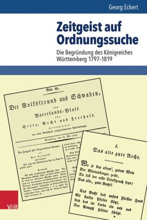 Zeitgeist auf Ordnungssuche: Die Begrundung des Konigreiches Wurttemberg 1797-1819
