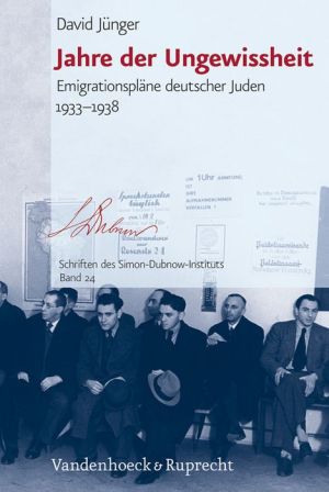 Jahre der Ungewissheit: Emigrationsplane deutscher Juden 1933-1938