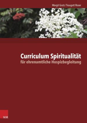 Curriculum Spiritualitat fur ehrenamtliche Hospizbegleitung