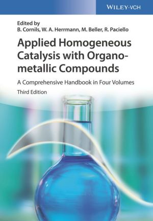 Applied Homogeneous Catalysis with Organometallic Compounds: A Comprehensive Handbook in Three Volumes / Edition 3