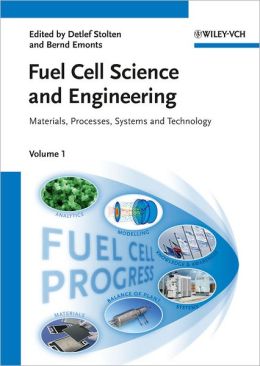 Fuel Cell Science and Engineering: Materials, Processes, Systems and Technology Detlef Stolten and Bernd Emonts