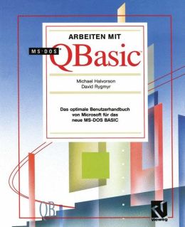Arbeiten mit MS-DOS QBasic: Das optimale Benutzerhandbuch von Microsoft fur das neue MS-DOS BASIC