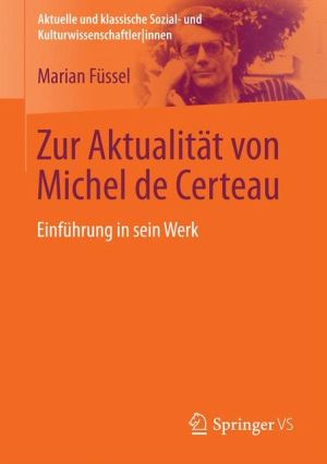 Zur Aktualität von Michel de Certeau: Einleitung in sein Werk