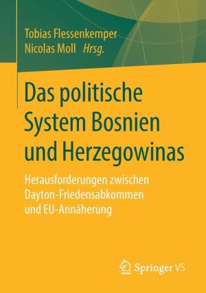 Das politische System Bosniens und Herzegowinas: Genesis, Aufbau und Herausforderungen