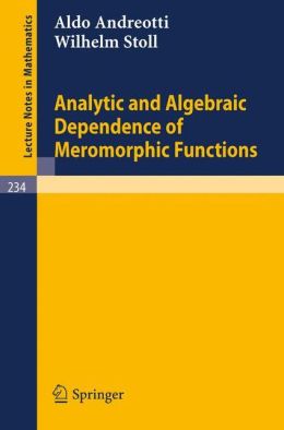 Analytic and Algebraic Dependence of Meromorphic Functions Aldo Andreotti, Wilhelm Stoll