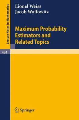 Maximum Probability Estimators and Related Topics J. Wolfowitz, L. Weiss