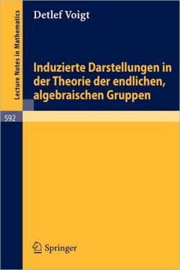 Induzierte Darstellungen In Der Theorie Der Endlichen, Algebraischen Gruppen Voigt D.