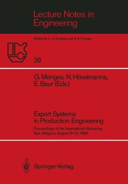 Expert Systems in Production Engineering: Proceedings of the International Workshop, Spa, Belgium, August 18-22, 1986 (Lecture Notes in Engineering) Georg Menges, Norbert Hovelmanns and Erwin Baur