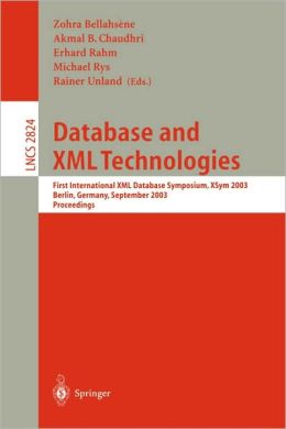 Database and XML Technologies: First International XML Database Symposium, XSYM 2003, Berlin, Germany, September 8, 2003, Proceedings