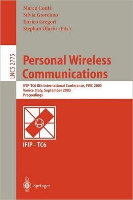 Personal Wireless Communications: IFIP-TC6 8th International Conference, PWC 2003, Venice, Italy, September 23-25, 2003, Proceedings (Lecture Notes in Computer Science) Marco Conti, Silvia Giordano, Enrico Gregori and Stephan Olariu