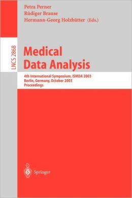 Medical Data Analysis: 4th International Symposium, ISMDA 2003, Berlin, Germany, October 9-10, 2003, Proceedings