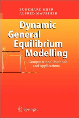 Dynamic General Equilibrium Modeling: Computational Methods and Applications Burkhard Heer and Alfred Mau?ner