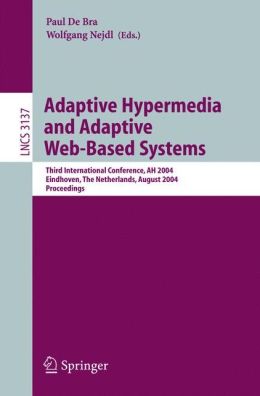 Adaptive Hypermedia and Adaptive Web-Based Systems, 3 conf., AH 2004 Paul De Bra, Wolfgang Nejdl