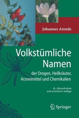 Volkstumliche Namen der Drogen, Heilkrauter, Arzneimittel und Chemikalien: Eine Sammlung der im Volksmund gebrauchlichen Benennungen und Handelsbezeichnungen