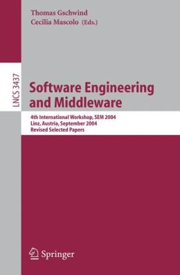 Software Engineering and Middleware: 4th International Workshop, SEM 2004, Linz, Austria, September 20-21, 2004 Revised Selected Papers