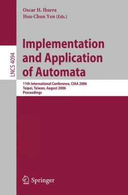 Implementation and Application of Automata, 11 conf., CIAA 2006 Hsu-Chun Yen, Oscar H. Ibarra