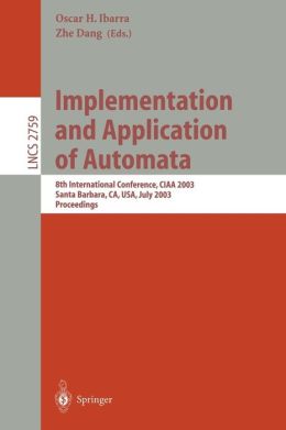 Implementation and Application of Automata: 8th International Conference, CIAA 2003, Santa Barbara, CA, USA, July 16-18, 2003. Proceedings