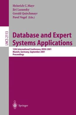 Database and Expert Systems Applications: 12th International Conference, DEXA 2001 Munich, Germany, September 3-5, 2001 Proceedings (Lecture Notes in Computer Science) Heinrich C. Mayr and Jiri Lazansky