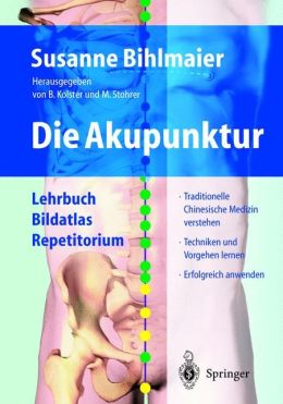 Die Akupunktur: Lehrbuch - Bildatlas - Repetitorium