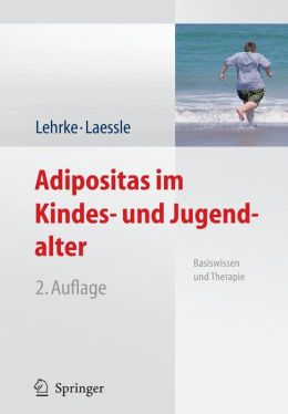 Adipositas im Kindes- und Jugendalter: Basiswissen und Therapie Johannes Oepen, Reinhold G. Laessle, Sonja Lehrke