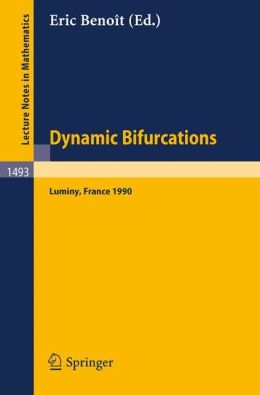 Dynamic Bifurcations: Proceedings of a Conference Held in Luminy, France, March 5-10, 1990 E. Benoit