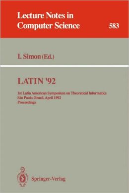 LATIN '92: 1st Latin American Symposium on Theoretical Informatics, Sao Paulo, Brazil, April 6-10, 1992. Proceedings
