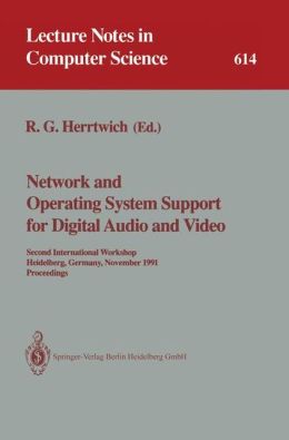 Network and Operating System Support for Digital Audio and Video: Second International Workshop, Heidelberg, Germany, November 18-19, 1991. ... Oceedings Ralf G. Herrtwich