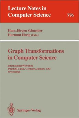 Graph Transformations in Computer Science: International Workshop, Dagstuhl Castle, Germany, January 4 - 8, 1993. Proceedings