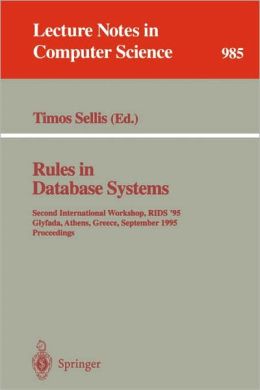 Rules in Database Systems: Second International Workshop, RIDS '95, Glyfada, Athens, Greece, September 25 - 27, 1995. Proceedings Timos Sellis