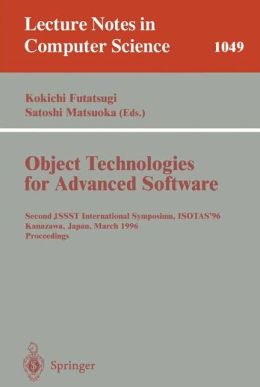 Object-Technologies for Advanced Software: Second JSSST International Symposium, ISOTAS '96, Kanazawa, Japan, March 11-15, 1996. Proceedings