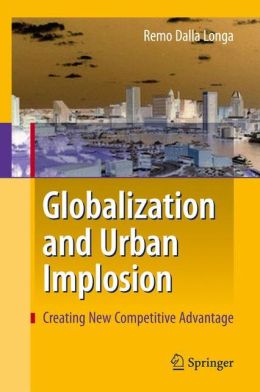Globalization and Urban Implosion: Creating New Competitive Advantage Remo Dalla Longa, Bryn Jones, Elisa Ricciuti and Veronica Vecchi