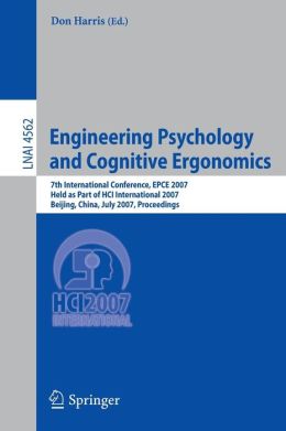 Engineering Psychology and Cognitive Ergonomics: 7th International Conference, EPCE 2007, Held as Part of HCI International 2007, Beijing, China, July ... / Lecture Notes in Artificial Intelligence) Don Harris
