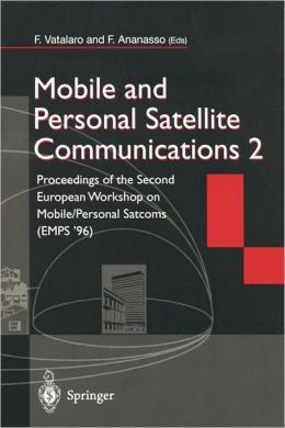 Mobile and Personal Satellite Communications 2: Proceedings of the Second European Workshop on Mobile/ Personal Satcoms (EMPS '96) Francesco Vatalaro and Fulvio Ananasso
