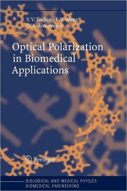 Optical Polarization in Biomedical Applications Dmitry A. Zimnyakov, Lihong Wang, Valery V. Tuchin