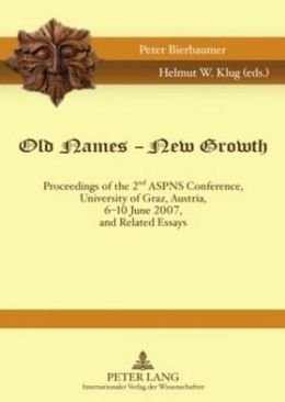 Old Names - New Growth: Proceedings of the 2nd ASPNS Conference, University of Graz, Austria, 6-10 June 2007, and Related Essays