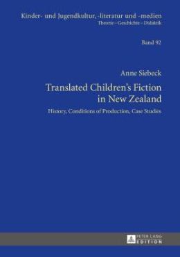 Translated Children's Fiction in New Zealand: History, Conditions of Production, Case Studies