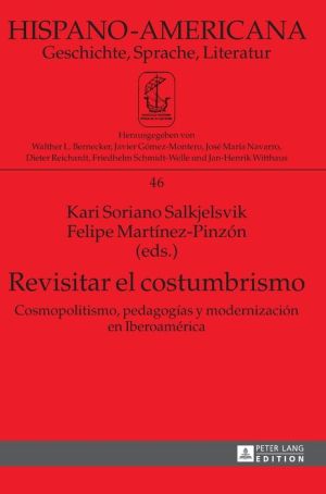 Revisitar el costumbrismo: Cosmopolitismo, pedagogias y modernizacion en Iberoamerica