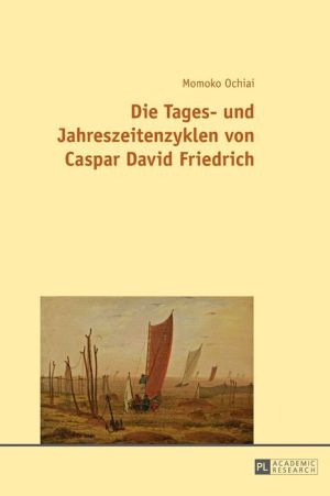 Die Tages- und Jahreszeitenzyklen von Caspar David Friedrich