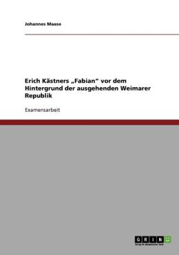 Erich K Stners Fabian Vor Dem Hintergrund Der Ausgehenden Weimarer Republik