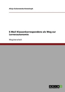 E-Mail Klassenkorrespondenz als Weg zur Lernerautonomie (German Edition) Alicja Gulanowska-Kowalczyk