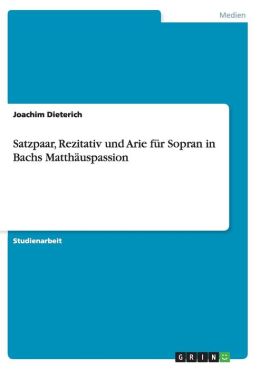 Satzpaar, Rezitativ Und Arie F R Sopran In Bachs Matth Uspassion