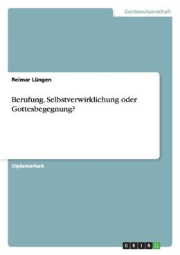 Berufung - Selbstverwirklichung Oder Gottesbegegnung?