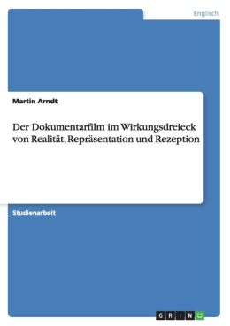 Der Dokumentarfilm Im Wirkungsdreieck Von Realit T, Repr Sentation Und Rezeption
