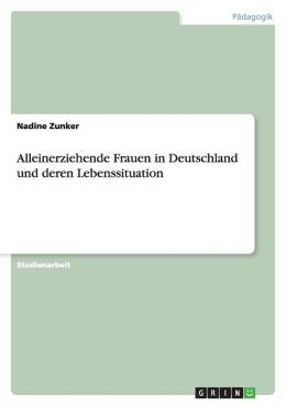 Alleinerziehende Frauen In Deutschland Und Deren Lebenssituation