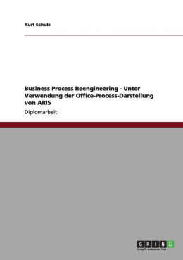 Business Process Reengineering - Unter Verwendung der Office-Process-Darstellung von ARIS