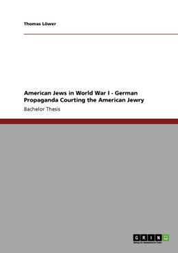 American Jews In World War I - German Propaganda Courting The American Jewry